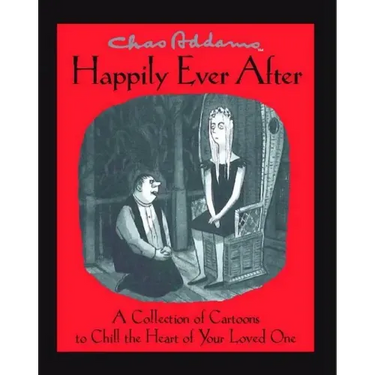 Chas Addams Happily Ever After: A Collection of Cartoons to Chill the Heart of You