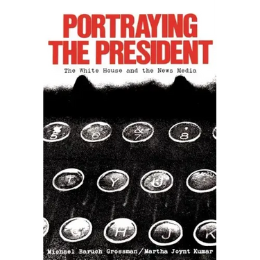 Portraying the President: The White House and the News Media