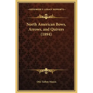North American Bows, Arrows, and Quivers (1894)