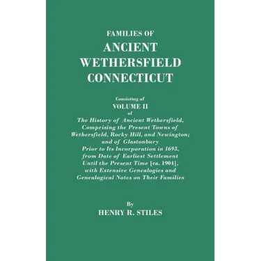 Families of Ancient Wethersfield, Connecticut. Consisting of Volume II of the History of Ancient Wethersfield, Comprising the Present Towns of Wethers