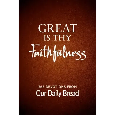 Great Is Thy Faithfulness: 365 Devotions from Our Daily Bread