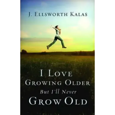 I Love Growing Older, But I'll Never Grow Old