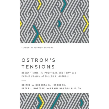 Ostrom's Tensions: Reexamining the Political Economy and Public Policy of Elinor C. Ostrom