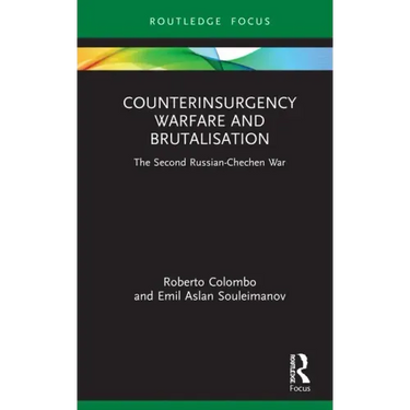 Counterinsurgency Warfare and Brutalisation: The Second Russian-Chechen War
