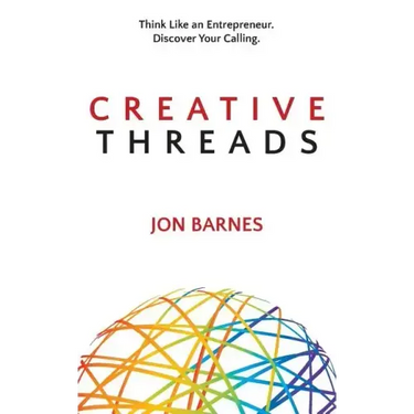 Creative Threads: Think Like an Entrepreneur. Discover Your Calling.