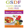 Slow Cooker Cooking: Gluten Sugar Dairy Free
