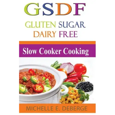 Slow Cooker Cooking: Gluten Sugar Dairy Free