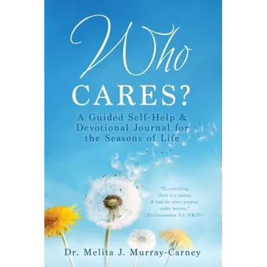 Who Cares?: A Guided Self-Help & Devotional Journal for the Seasons of Life