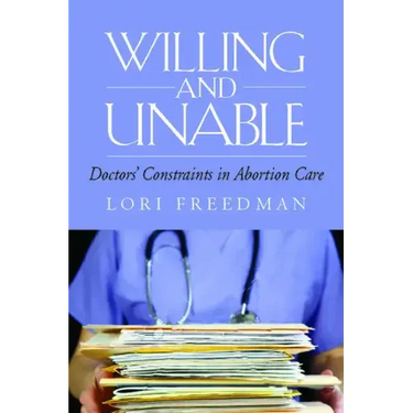 Willing and Unable: Doctors' Constraints in Abortion Care