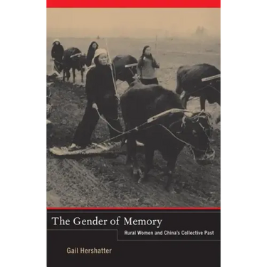 The Gender of Memory: Rural Women and China's Collective Past Volume 8