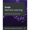Graph Machine Learning: Take graph data to the next level by applying machine learning techniques and algorithms