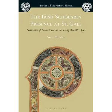 The Irish Scholarly Presence at St. Gall: Networks of Knowledge in the Early Middle Ages