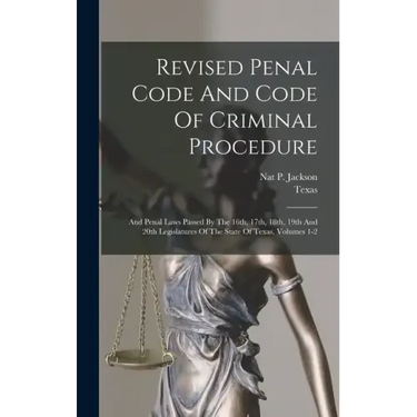 Revised Penal Code And Code Of Criminal Procedure: And Penal Laws Passed By The 16th, 17th, 18th, 19th And 20th Legislatures Of The State Of Texas, Vo