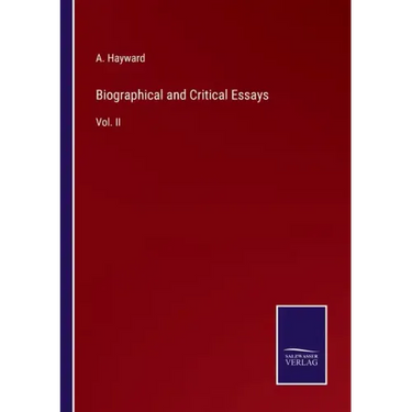 Biographical and Critical Essays: Vol. II
