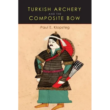 Turkish Archery and the Composite Bow: A Review of an Old Chapter in the Chronicles of Archery and a Modern Interpretation