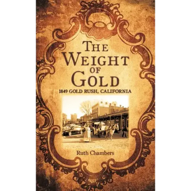 The Weight of Gold: 1849 Gold Rush, California