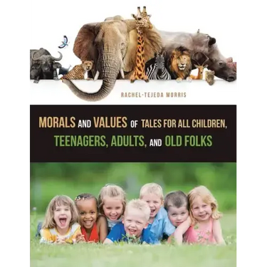 Morals and Values of Tales for All Children, Teenagers, Adults, and Old Folks