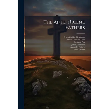 The Ante-Nicene Fathers