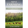 Mini Farming: A Beginner's Guide to Profiting from Crops, Vegetables and Livestock