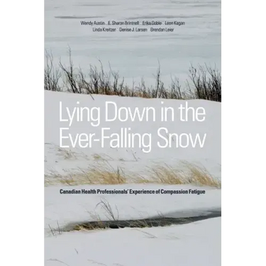Lying Down in the Ever-Falling Snow: Canadian Health Professionalsa Experience of Compassion Fatigue