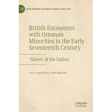 British Encounters with Ottoman Minorities in the Early Seventeenth Century: 'Slaves' of the Sultan