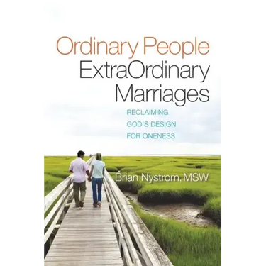 Ordinary People, ExtraOrdinary Marriages: reclaiming god's design for oneness