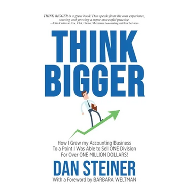 Think Bigger: How I Grew my Accounting Business to a Point I was able to Sell ONE DIVISION for Over ONE MILLION DOLLARS!