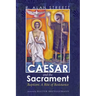 Caesar and the Sacrament: Baptism: A Rite of Resistance