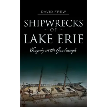 Shipwrecks of Lake Erie: Tragedy in the Quadrangle