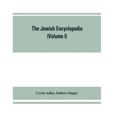 The Jewish encyclopedia: a descriptive record of the history, religion, literature, and customs of the Jewish people from the earliest times to