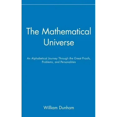 The Mathematical Universe: An Alphabetical Journey Through the Great Proofs, Problems, and Personalities