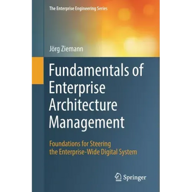 Fundamentals of Enterprise Architecture Management: Foundations for Steering the Enterprise-Wide Digital System