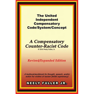 The United-Independent Compensatory Code/System/Concept Textbook: A Compensatory Counter-Racist Code