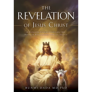 The Revelation of Jesus Christ: A detailed Commentary on the Book of Revelation for lay people