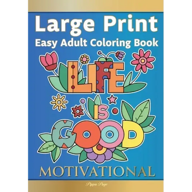 Easy Adult Coloring Book MOTIVATIONAL: A Motivational Coloring Book Of Inspirational Affirmations For Seniors, Beginners & Anyone Who Enjoys Easy Colo
