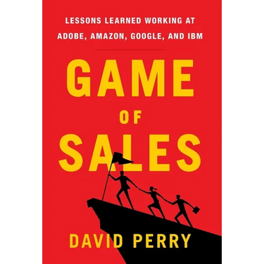 Game of Sales: Lessons Learned Working at Adobe, Amazon, Google, and IBM