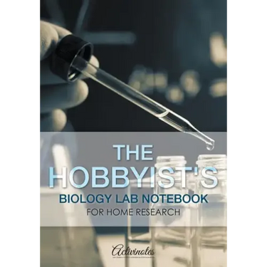 The Hobbyist's Biology Lab Notebook for Home Research
