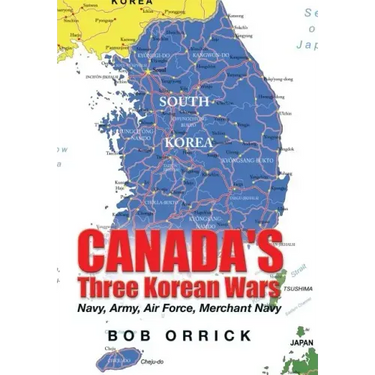 Canada's Three Korean Wars: Navy, Army, Air Force, Merchant Navy