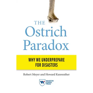 The Ostrich Paradox: Why We Underprepare for Disasters