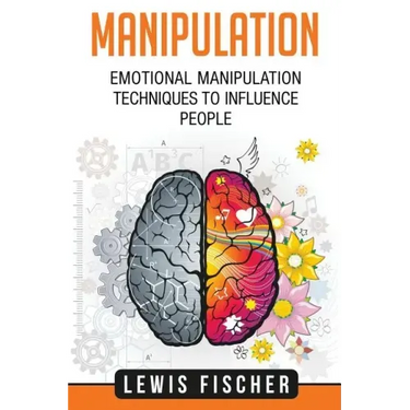 Manipulation: Emotional Manipulation Techniques to Influence People