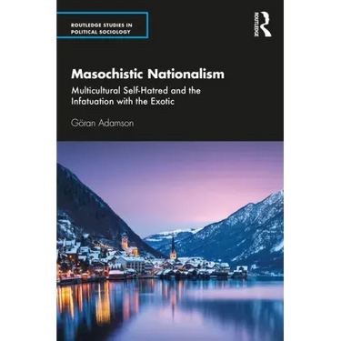 Masochistic Nationalism: Multicultural Self-Hatred and the Infatuation with the Exotic
