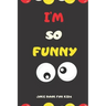 I'M SO FUNNY Joke Book For Kids: Jokes and knock knock jokes For Kids, jokes for begginers and young readers.