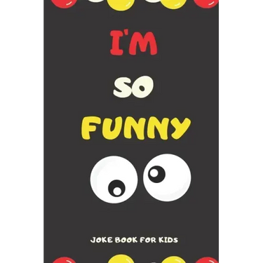 I'M SO FUNNY Joke Book For Kids: Jokes and knock knock jokes For Kids, jokes for begginers and young readers.