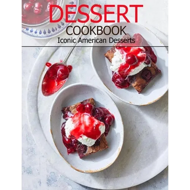 Dessert Cookbook: Iconic American Desserts