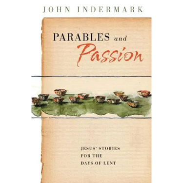 Parables and Passion: Jesus' Stories for the Days of Lent