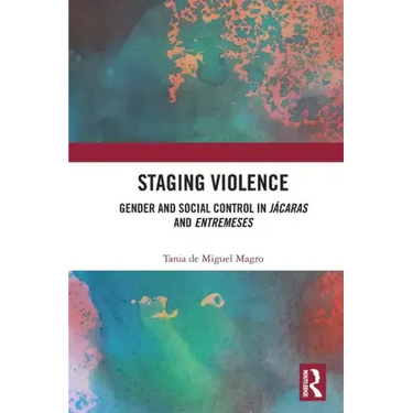 Staging Violence: Gender and Social Control in Jácaras and Entremeses