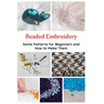 Beaded Embroidery: Some Patterns for Beginners and How to Make Them