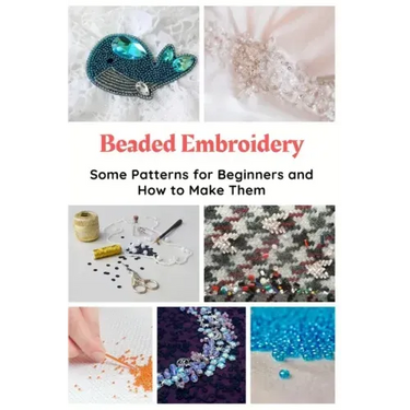 Beaded Embroidery: Some Patterns for Beginners and How to Make Them