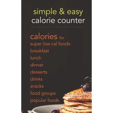 Simple & Easy Calorie Counter: calories for Super Low Cal Foods, Breakfast, Lunch, Dinner, Desserts, Drinks, Snacks, Food Groups & Popular Meals