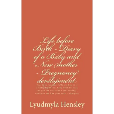 Life before Birth - Diary of a Baby and New mother - Pregnancy development: Your baby (embryo) tells you how it is developing in your belly week-by-we